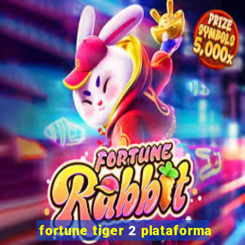 fortune tiger 2 plataforma